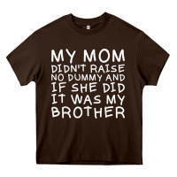 My Mom Didn't Raise No Dummy Tshirt As A Funny Saying T Shirt Heavy Core Tee | Teevron