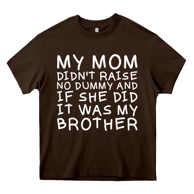My Mom Didn't Raise No Dummy Tshirt As A Funny Saying T Shirt Heavy Core Tee by ArtMosaic | Teevron