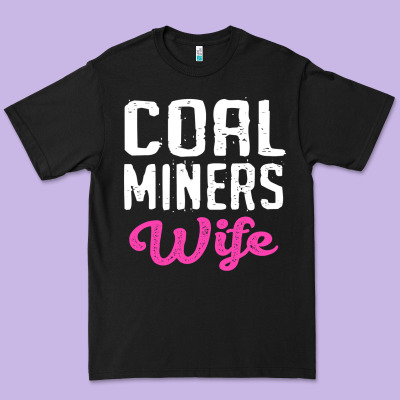 Coal Miners Wife T Shirt Premium Tee Designed By Floraart