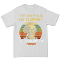 Dove Grey stay strapped or get clapped george washington Premium Tee - FloraArt