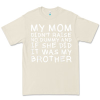 Bone my mom didn't raise no dummy tshirt as a funny saying t shirt Premium Tee - ArtMosaic