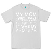 Dove Grey my mom didn't raise no dummy tshirt as a funny saying t shirt Premium Tee - ArtMosaic