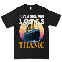 Ship Just A Girl Who Loves Titanic Boat Titanic Girls Woman T Shirt Premium Tee | Teevron