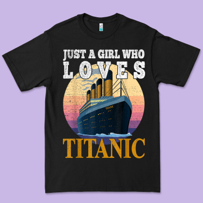 Ship Just A Girl Who Loves Titanic Boat Titanic Girls Woman T Shirt Premium Tee Designed By Artmosaic