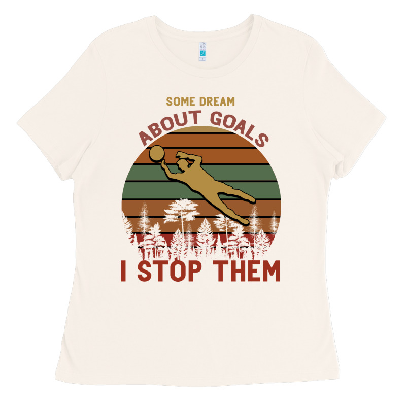 Some Dream About Goals I Stop Them Ladies Tee by Bettercallsaul | Teevron