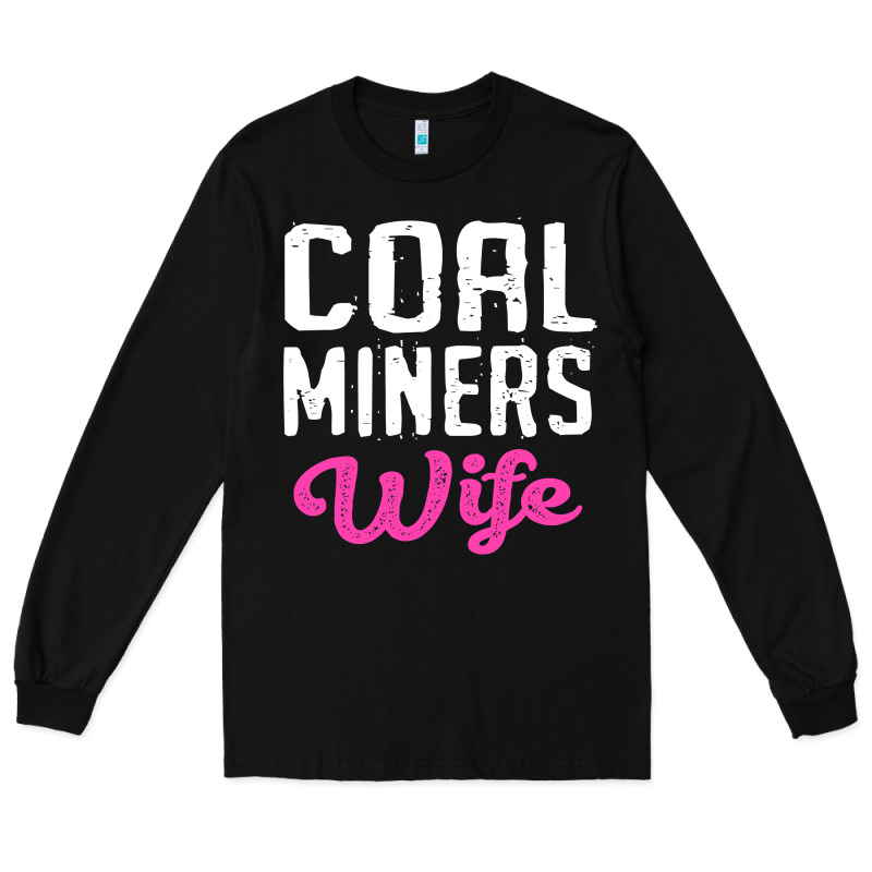Coal Miners Wife T Shirt Long Sleeve Tee by FloraArt | Teevron
