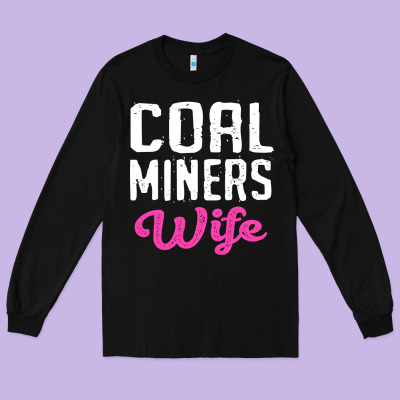 Coal Miners Wife T Shirt Long Sleeve Tee Designed By Floraart