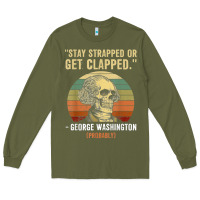 Army Green stay strapped or get clapped george washington Long Sleeve Tee - FloraArt