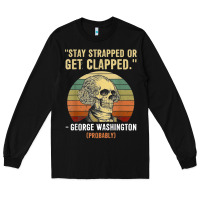 Black stay strapped or get clapped george washington Long Sleeve Tee - FloraArt