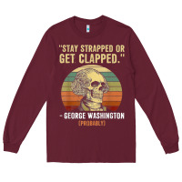 Burgundy stay strapped or get clapped george washington Long Sleeve Tee - FloraArt