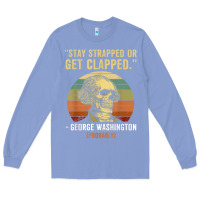 Colony Blue stay strapped or get clapped george washington Long Sleeve Tee - FloraArt