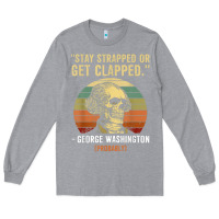 Heather Grey stay strapped or get clapped george washington Long Sleeve Tee - FloraArt