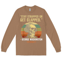 Toasted Coconut stay strapped or get clapped george washington Long Sleeve Tee - FloraArt