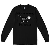 Black in dog years i'm dead t shirt Long Sleeve Tee - ArtMosaic