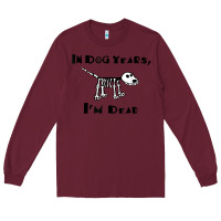 Burgundy in dog years i'm dead t shirt Long Sleeve Tee - ArtMosaic