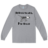 Heather Grey in dog years i'm dead t shirt Long Sleeve Tee - ArtMosaic