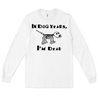White in dog years i'm dead t shirt Long Sleeve Tee - ArtMosaic