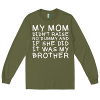 Army Green my mom didn't raise no dummy tshirt as a funny saying t shirt Long Sleeve Tee - ArtMosaic