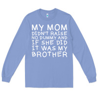 Colony Blue my mom didn't raise no dummy tshirt as a funny saying t shirt Long Sleeve Tee - ArtMosaic