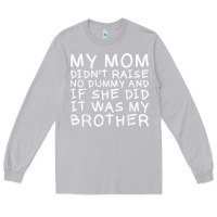 Moon Dust my mom didn't raise no dummy tshirt as a funny saying t shirt Long Sleeve Tee - ArtMosaic