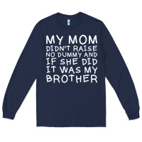 Navy my mom didn't raise no dummy tshirt as a funny saying t shirt Long Sleeve Tee - ArtMosaic