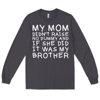Smoke my mom didn't raise no dummy tshirt as a funny saying t shirt Long Sleeve Tee - ArtMosaic