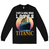 Black ship just a girl who loves titanic boat titanic girls woman t shirt Long Sleeve Tee - ArtMosaic