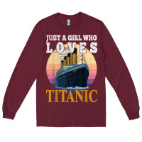 Burgundy ship just a girl who loves titanic boat titanic girls woman t shirt Long Sleeve Tee - ArtMosaic