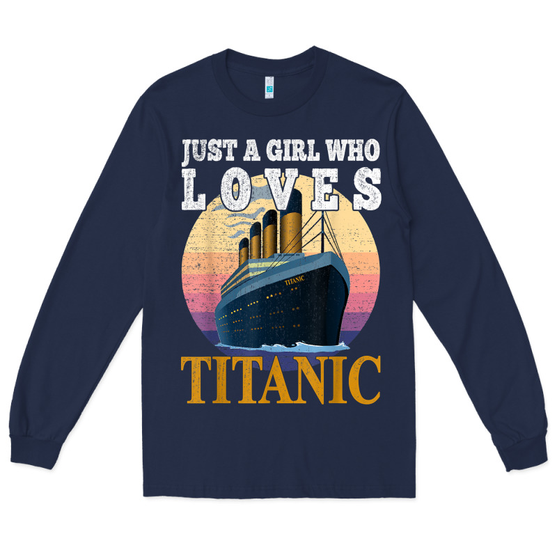 Ship Just A Girl Who Loves Titanic Boat Titanic Girls Woman T Shirt Long Sleeve Tee by ArtMosaic | Teevron