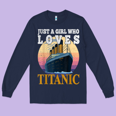 Ship Just A Girl Who Loves Titanic Boat Titanic Girls Woman T Shirt Long Sleeve Tee Designed By Artmosaic