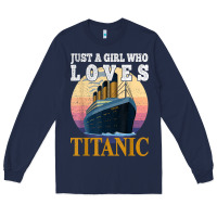 Navy ship just a girl who loves titanic boat titanic girls woman t shirt Long Sleeve Tee - ArtMosaic