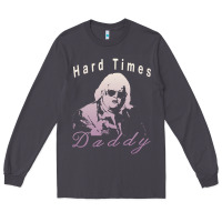 Hard Times Daddy Long Sleeve Tee | Teevron