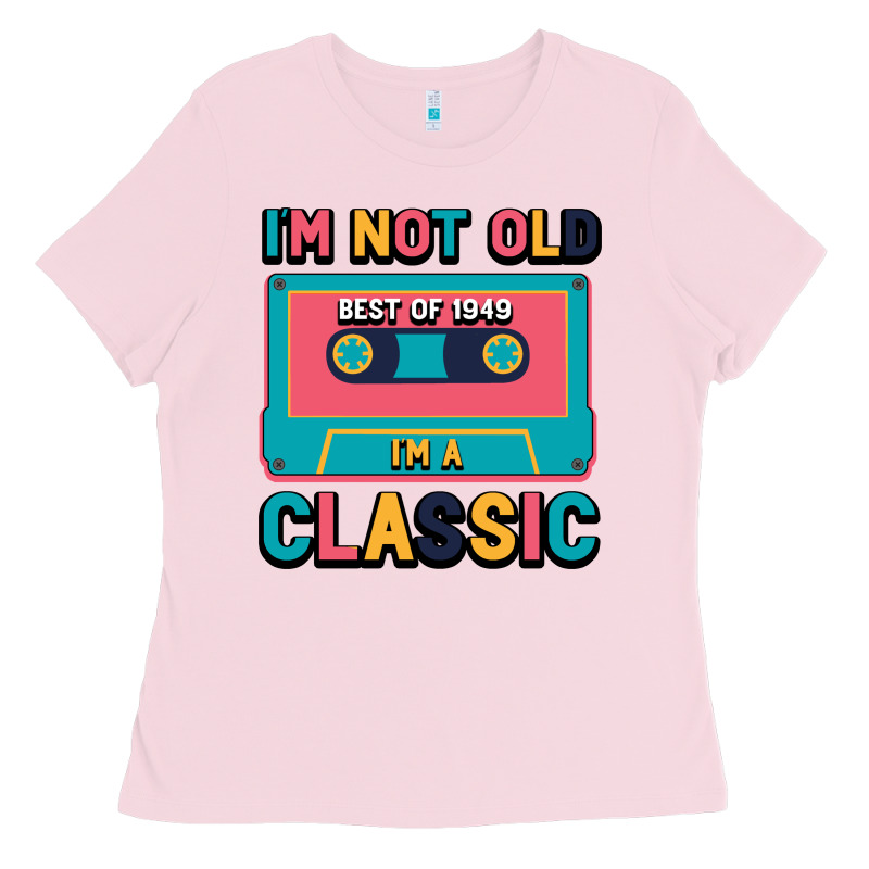 I'm Not Old Best Old Best Of 1949 I'm A Classic Ladies Tee by Bettercallsaul | Teevron