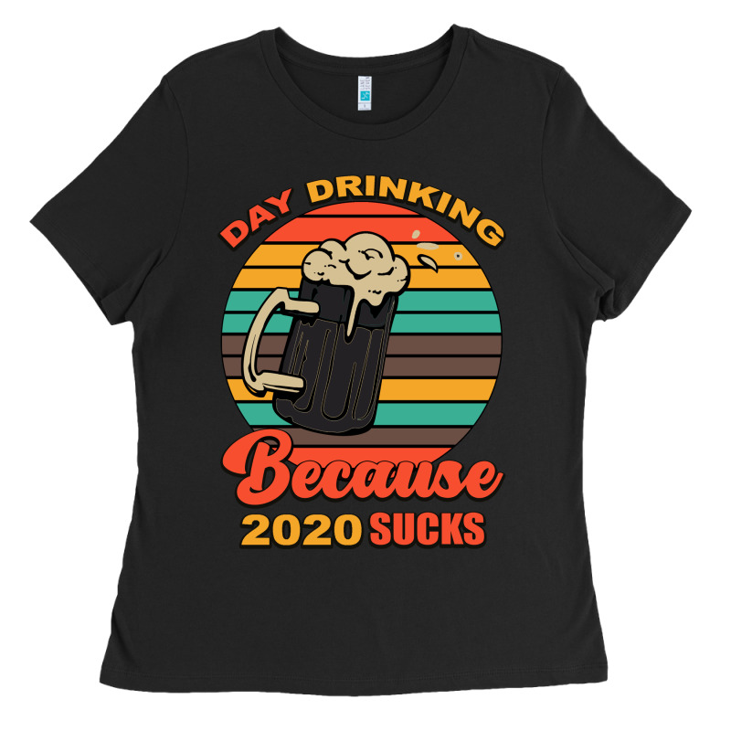 Day Drinking Because 2020 Sucks Ladies Tee by Bettercallsaul | Teevron