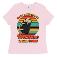 Bubblegum Pink Day drinking because 2020 sucks Ladies Tee - Bettercallsaul