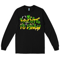 Black Too cute to pinch St. Patrick's Day Long Sleeve Tee - HowdyJamesFarm
