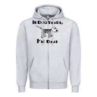 Heather Grey in dog years i'm dead t shirt Zipper Hoodie - ArtMosaic