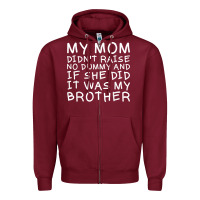 My Mom Didn't Raise No Dummy Tshirt As A Funny Saying T Shirt Zipper Hoodie | Teevron