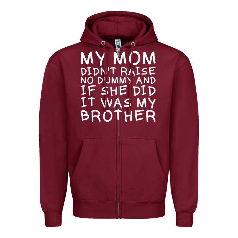 My Mom Didn't Raise No Dummy Tshirt As A Funny Saying T Shirt Zipper Hoodie by ArtMosaic | Teevron