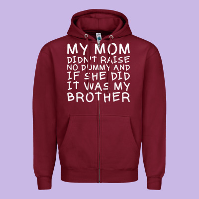My Mom Didn't Raise No Dummy Tshirt As A Funny Saying T Shirt Zipper Hoodie Designed By Artmosaic