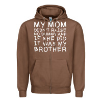 Chestnut my mom didn't raise no dummy tshirt as a funny saying t shirt Zipper Hoodie - ArtMosaic