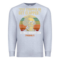 Heather Grey stay strapped or get clapped george washington Premium Sweatshirt - FloraArt