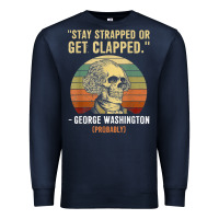 Navy stay strapped or get clapped george washington Premium Sweatshirt - FloraArt