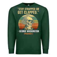 Sports Green stay strapped or get clapped george washington Premium Sweatshirt - FloraArt