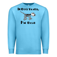 Ocean Blue in dog years i'm dead t shirt Premium Sweatshirt - ArtMosaic