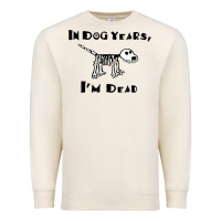 In Dog Years I'm Dead T Shirt Premium Sweatshirt | Teevron