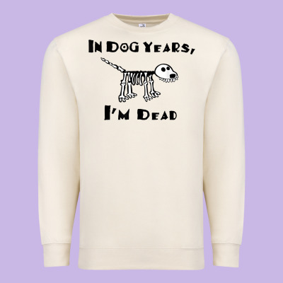 In Dog Years I'm Dead T Shirt Premium Sweatshirt Designed By Artmosaic