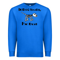 True Royal in dog years i'm dead t shirt Premium Sweatshirt - ArtMosaic