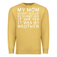 Antique Gold my mom didn't raise no dummy tshirt as a funny saying t shirt Premium Sweatshirt - ArtMosaic