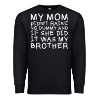 Black my mom didn't raise no dummy tshirt as a funny saying t shirt Premium Sweatshirt - ArtMosaic